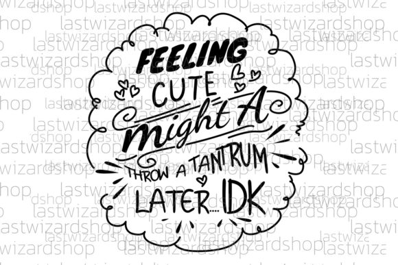 Review: Feeling Cute Might Throw a Tantrum Svg for Embroidery